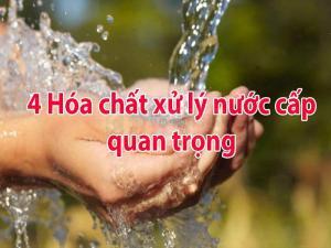 4 Hóa chất xử lý nước cấp quan trọng
