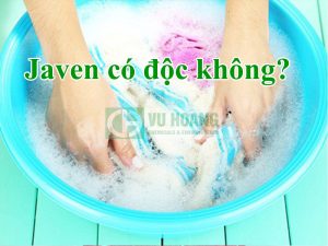 Javen có độc không? Vì sao có mùi hắc? Vũ Hoàng bán javen công nghiệp giá tốt