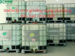 NaOH là chất gì? Ứng dụng và những điều bạn chưa biết