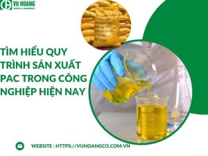 Tìm hiểu quy trình sản xuất PAC trong công nghiệp hiện nay
