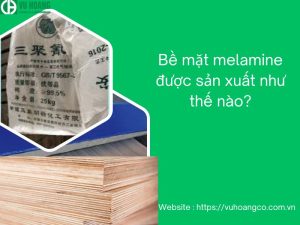 Bề mặt melamine được sản xuất như thế nào?