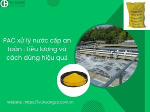 PAC xử lý nước cấp an toàn : Liều lượng và cách dùng hiệu quả