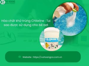 Hóa chất khử trùng Chlorine : Tại sao được sử dụng cho bể bơi