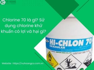 Chlorine 70 là gì? Sử dụng chlorine khử khuẩn có lợi và hại gì?