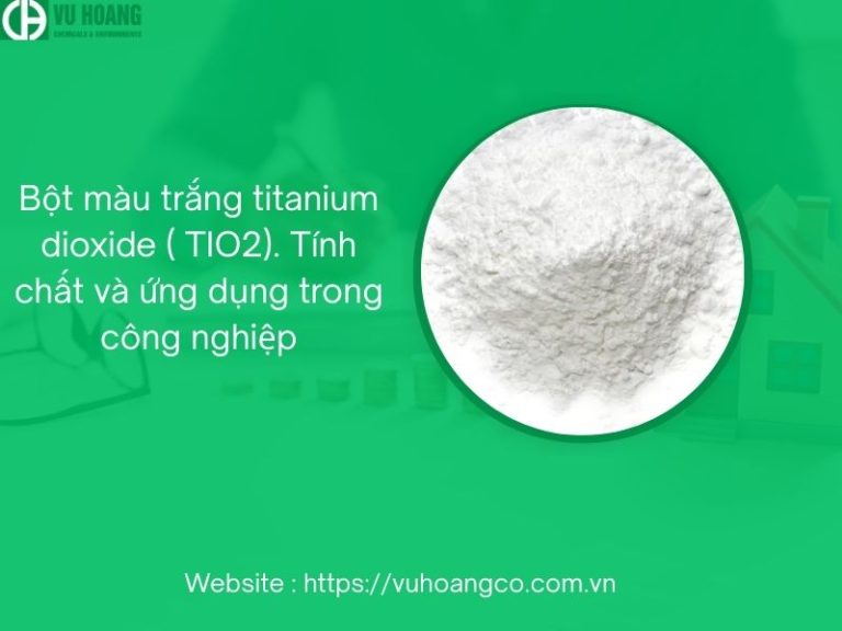 Bột màu trắng titanium dioxide ( TIO2). Tính chất và ứng dụng trong ...