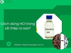 Cách dùng HCl trong sắt thép ra sao?