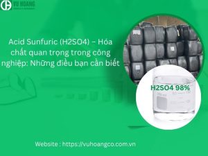 Acid Sunfuric (H2SO4) – Hóa chất quan trọng trong công nghiệp: Những điều bạn cần biết