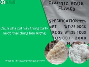 Cách pha xút vảy trong xử lý nước thải đúng liều lượng