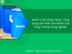 NaOH ( Xút Lỏng ) là gì ? Ứng dụng cần thiết của NaOH (xút lỏng ) trong công nghiệp