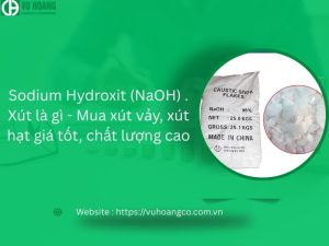 Sodium Hydroxit (NaOH) . Xút là gì - Mua xút vảy, xút hạt giá tốt, chất lượng cao
