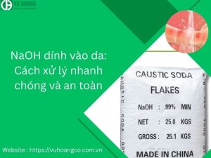 NaOH dính vào da: Cách xử lý nhanh chóng và an toàn