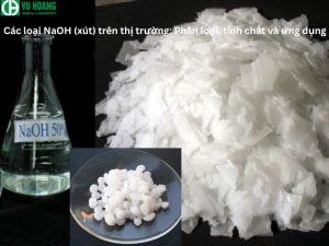 NaOH (xút) các loại trên thị trường: Khái niệm,các loại xút, tính chất và ứng dụng