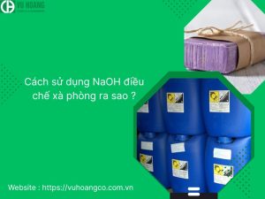Cách sử dụng NaOH điều chế xà phòng ra sao ?
