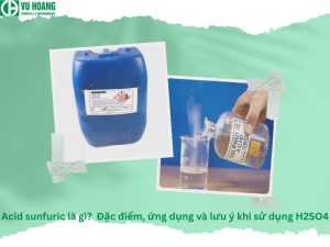Acid sunfuric là gì? Đặc điểm, ứng dụng và lưu ý khi sử dụng H2SO4