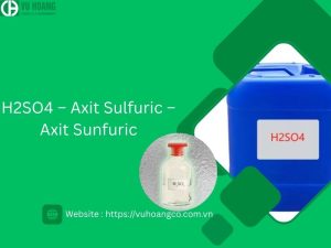 H2SO4 – Axit Sulfuric – Axit Sunfuric