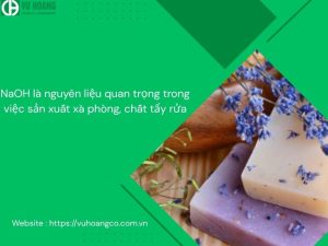 NaOH là nguyên liệu quan trọng trong việc sản xuất xà phòng, chất tẩy rửa