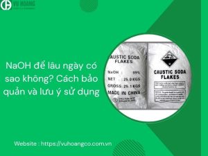 NaOH để lâu ngày có sao không? Cách bảo quản và lưu ý sử dụng
