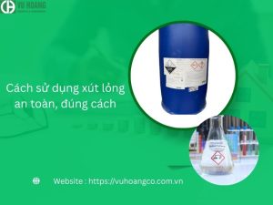 Cách sử dụng xút lỏng an toàn, đúng cách