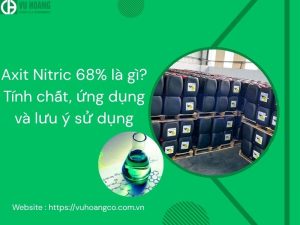 Axit Nitric 68% là gì? Tính chất, ứng dụng và lưu ý sử dụng