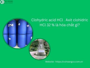Clohydric acid HCl . Axit clohidric HCl 32 % là hóa chất gì?