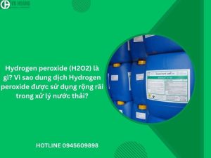 Hydrogen peroxide (H2O2) là gì? Vì sao dung dịch Hydrogen peroxide được sử dụng rộng rãi trong xử lý nước thải?