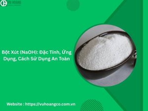 Bột Xút (NaOH): Đặc Tính, Ứng Dụng, Cách Sử Dụng An Toàn