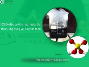 H2SO4 đặc có tính háo nước: Giải thích, ứng dụng và  lưu ý an toàn