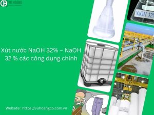 Xút nước NaOH 32% – NaOH 32 % các công dụng chính