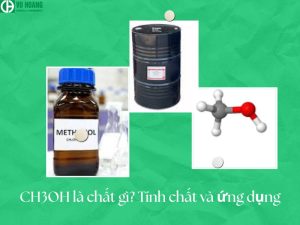 CH3OH là chất gì? Tính chất và ứng dụng