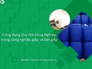 Công dụng Oxy Già Công Nghiệp trong công nghiệp giấy và bột giấy
