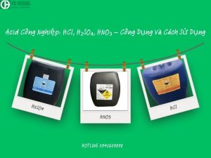 Acid Công Nghiệp: HCl, H₂SO₄, HNO₃ – Công Dụng Và Cách Sử Dụng
