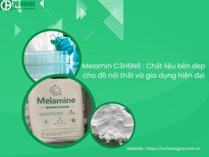 Melamin C3H6N6 : Chất liệu bền đẹp cho đồ nội thất và gia dụng hiện đại