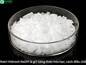Natri Hidroxit NaOH là gì? Công thức hóa học, cách điều chế