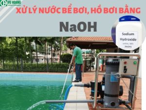 Ứng dụng của xút NaOH (Hyđroxit natri) xử lý nước hồ bơi