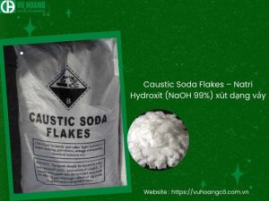Caustic Soda Flakes – Natri Hydroxit (NaOH 99%) xút dạng vảy
