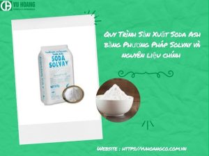 Quy Trình Sản Xuất Soda Ash bằng Phương Pháp Solvay và nguyên liệu chính