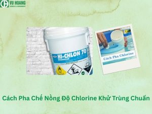 Cách Pha Chế Nồng Độ Chlorine Khử Trùng Chuẩn