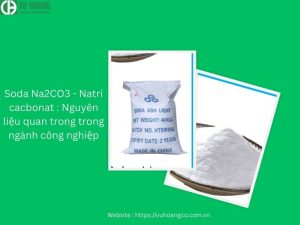 Soda Na2CO3 - Natri cacbonat : Nguyên liệu quan trong trong ngành công nghiệp
