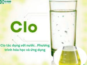 Clo tác dụng với nước . Phương trình hóa học và ứng dụng