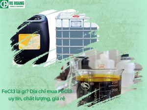 FeCl3 là gì? Địa chỉ mua FeCl3 uy tín, chất lượng, giá rẻ