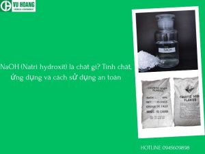 NaOH (Natri hydroxit) là chất gì? Tính chất, ứng dụng và cách sử dụng an toàn