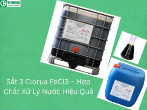 Sắt 3 Clorua FeCl3 – Hợp Chất Xử Lý Nước Hiệu Quả