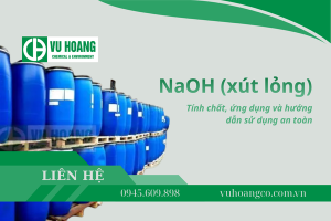 NaOH (xút lỏng) - tính chất, ứng dụng và hướng dẫn sử dụng an toàn