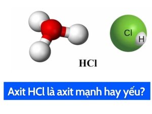 Vậy Axit HCl là axit mạnh hay yếu? Và Axit HCl có độc không?