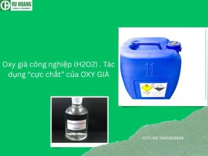 Oxy già công nghiệp (H2O2) . Tác dụng “cực chất” của OXY GIÀ