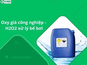 Oxy già công nghiệp -  H2O2 xử lý bể bơi