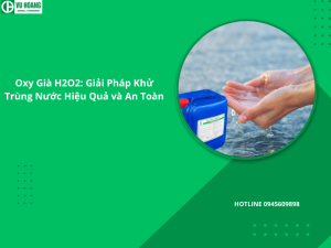 Oxy Già H2O2: Giải Pháp Khử Trùng Nước Hiệu Quả và An Toàn