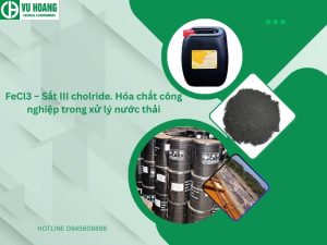 FeCl3 – Sắt III cholride. Hóa chất công nghiệp trong xử lý nước thải