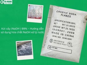 Xút vảy (NaOH ) 99% – Hướng dẫn sử dụng hóa chất NaOH xử lý nước