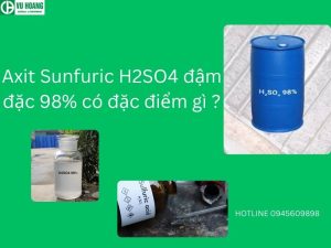 Axit Sunfuric H2SO4 đậm đặc 98% có đặc điểm gì ?